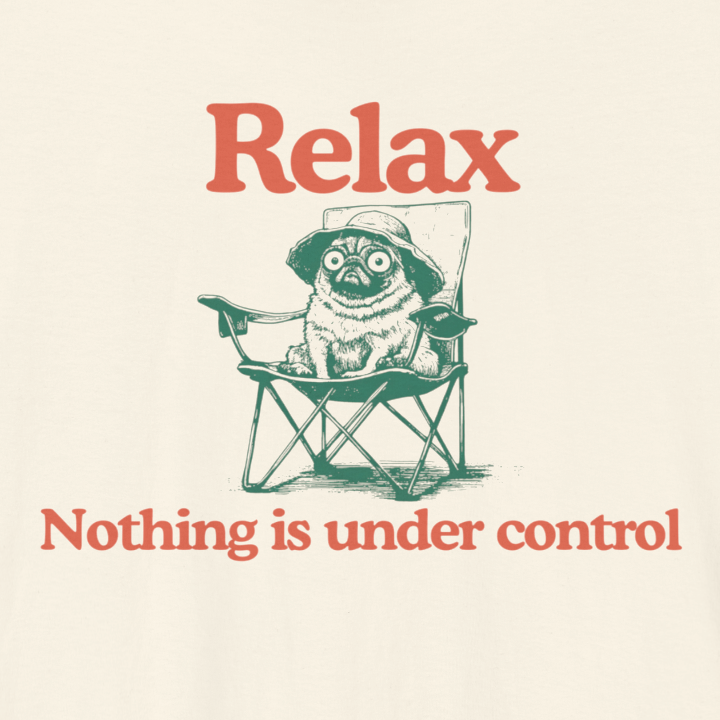 Relax - "Nothing Is Under Control" | Heavyweight Tee