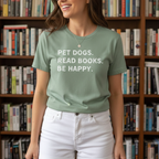 Pet Dogs. Read Books. Be Happy. | Graphic Tee