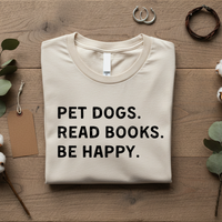 Load image into Gallery viewer, Pet Dogs. Read Books. Be Happy. | Graphic Tee