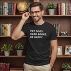 Pet Dogs. Read Books. Be Happy. | Graphic Tee