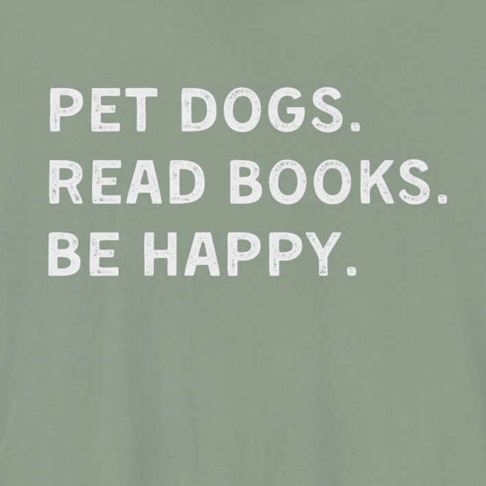Pet Dogs. Read Books. Be Happy. | Graphic Tee