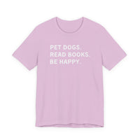 Load image into Gallery viewer, Pet Dogs. Read Books. Be Happy. | Graphic Tee