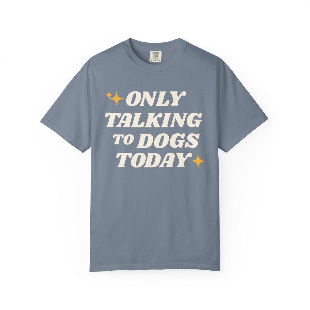 Only Talking to Dogs Today | Graphic Heavyweight Tee