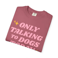 Load image into Gallery viewer, Only Talking to Dogs Today | Graphic Tee
