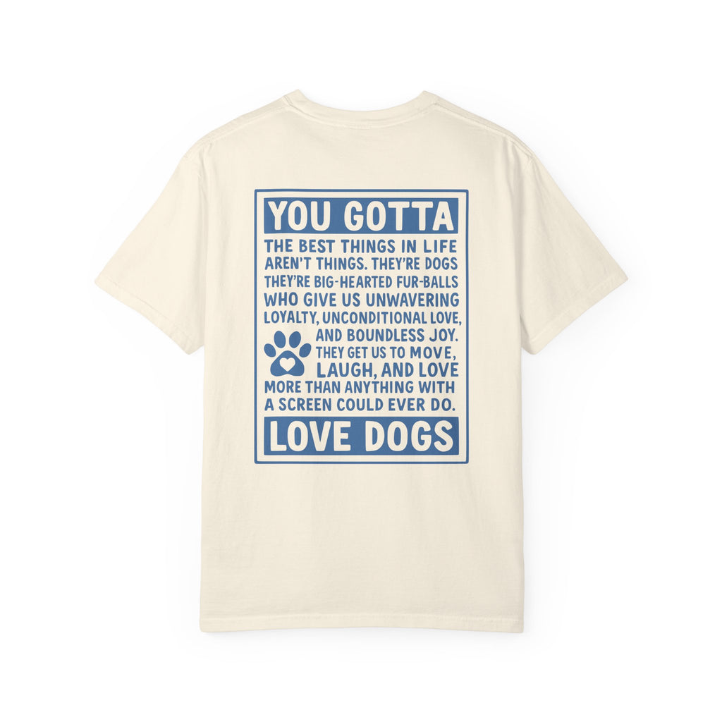 You Gotta Love Dogs | Graphic Heavyweight Tee