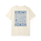 You Gotta Love Dogs | Graphic Heavyweight Tee