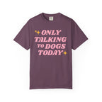 Only Talking to Dogs Today | Graphic Heavyweight Tee