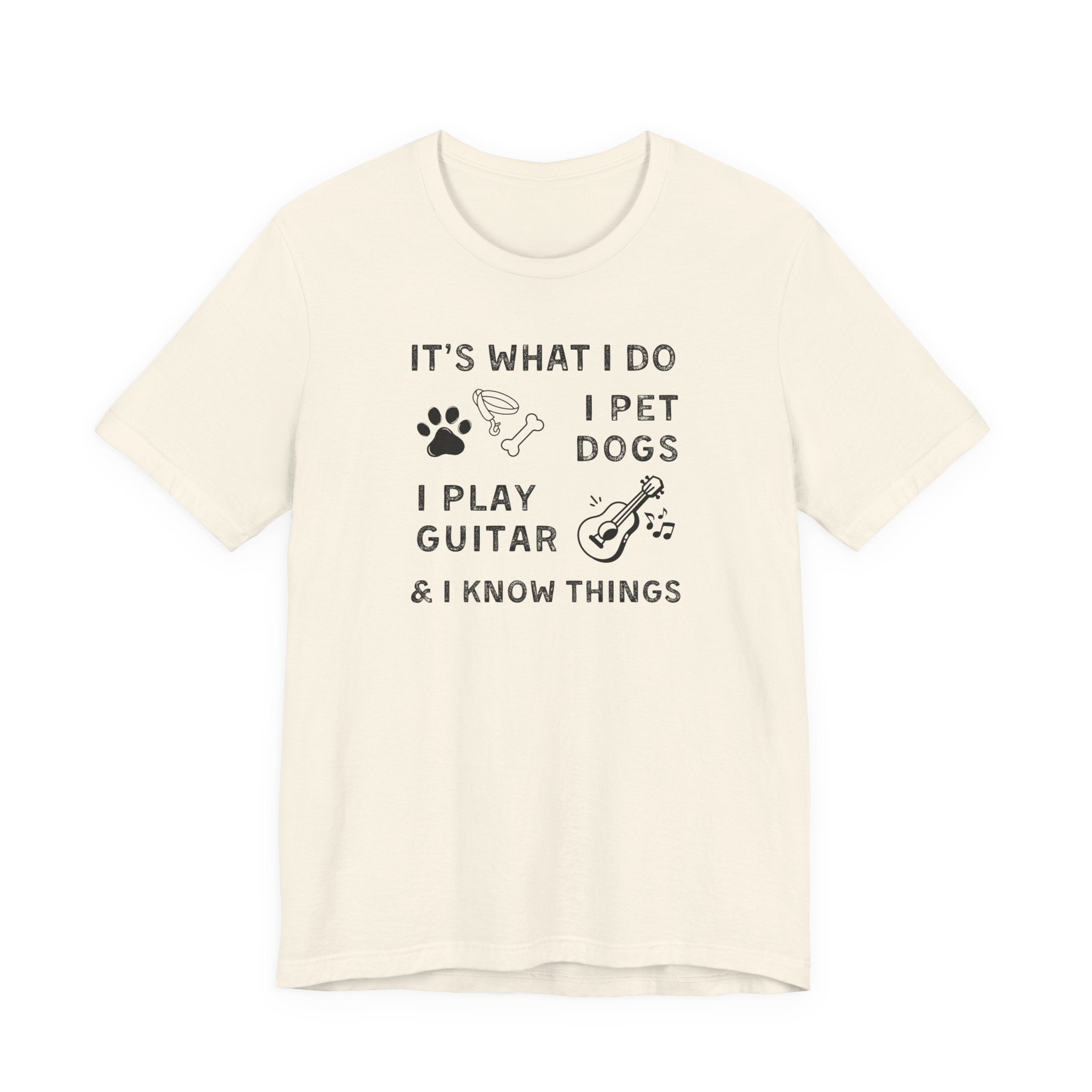 What I Do. Pet Dogs. Play Guitar. Know Things. | Funny Graphic Tee