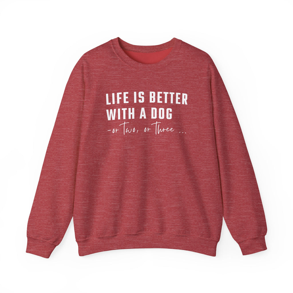 Life is Better with a Dog - or Two or Three | Sweatshirt