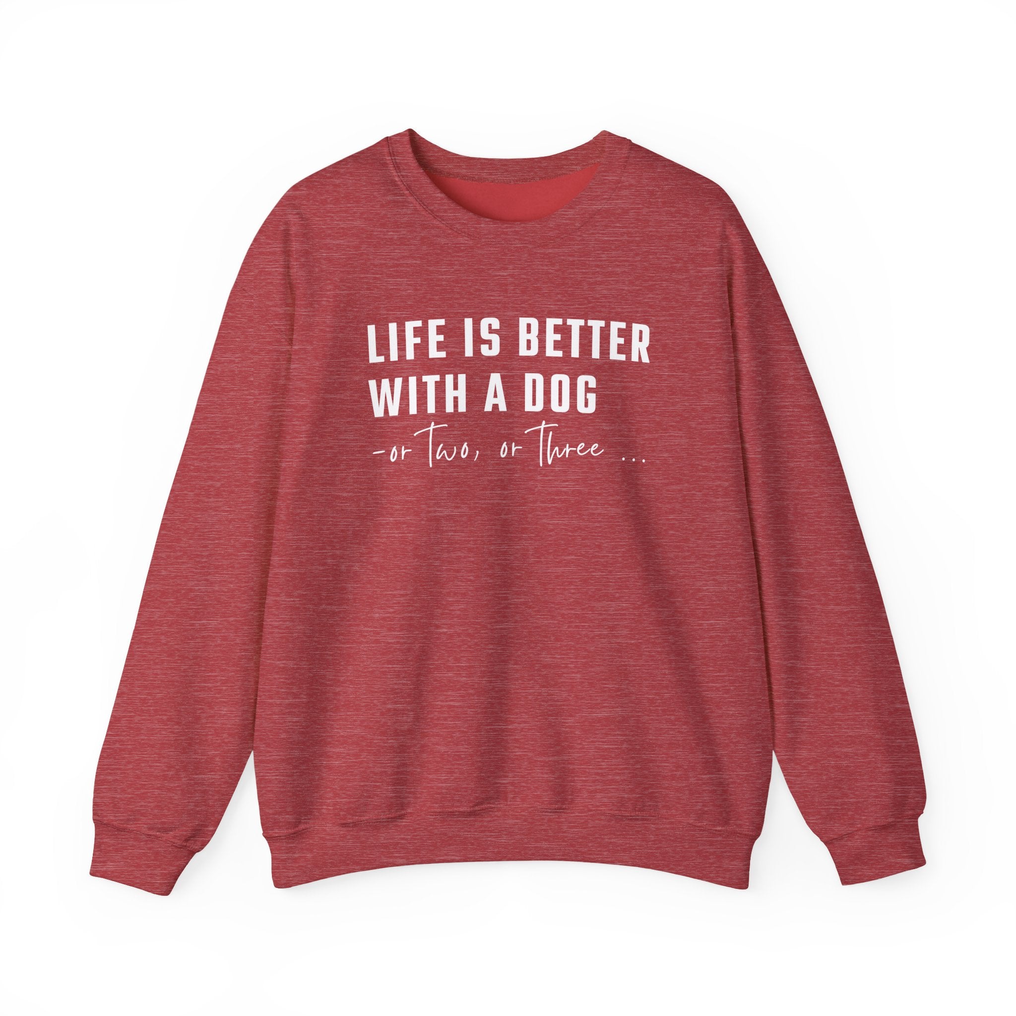 Life is Better with a Dog - or Two or Three | Sweatshirt