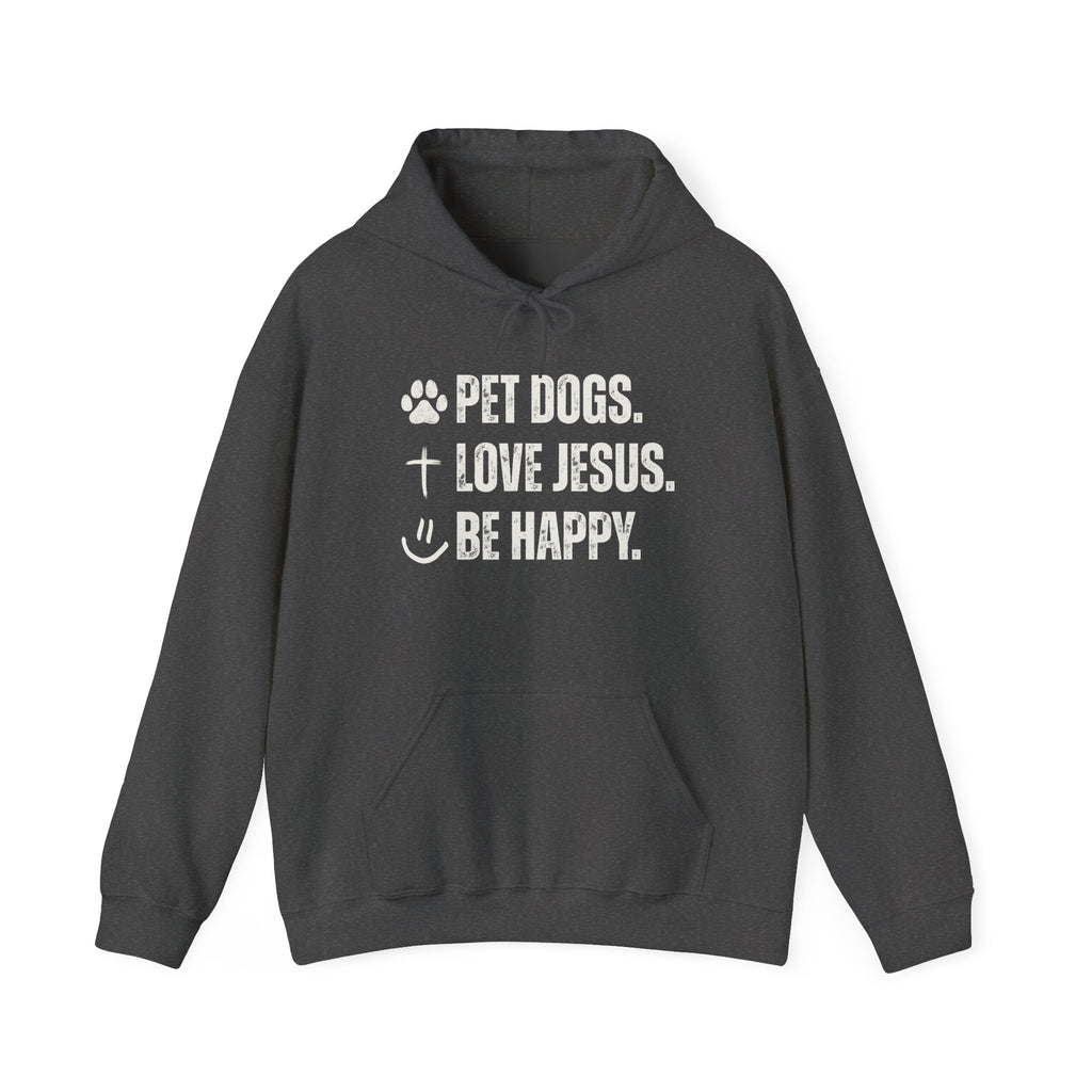 Pet Dogs. Love Jesus. Be Happy. | Hoodie