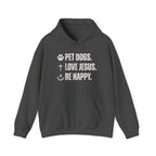 Pet Dogs. Love Jesus. Be Happy. | Hoodie