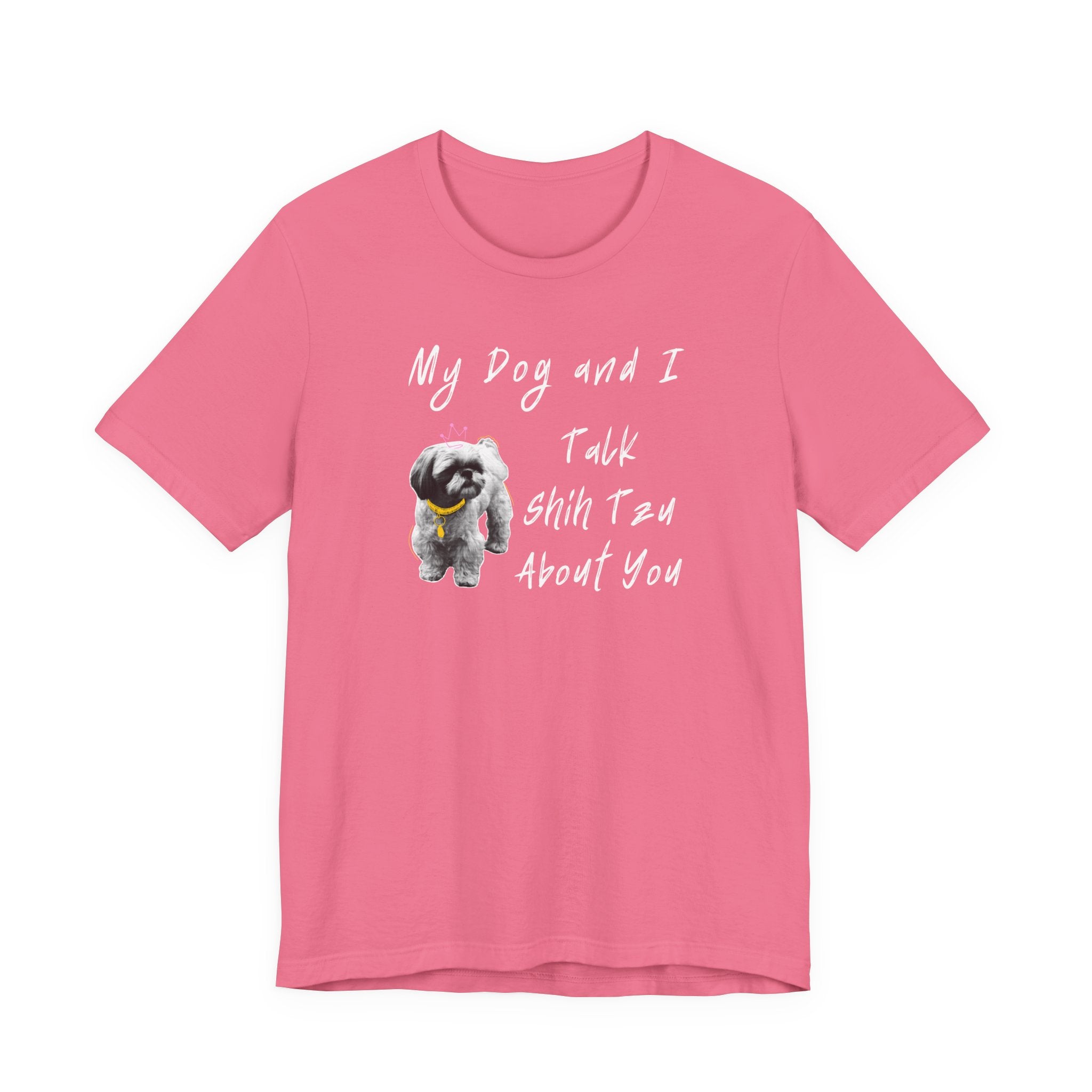 My Dog and I Talk Shih Tzu About You | Funny Graphic Tee