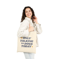 Load image into Gallery viewer, Only Talking To Dogs Today | Tote Bag
