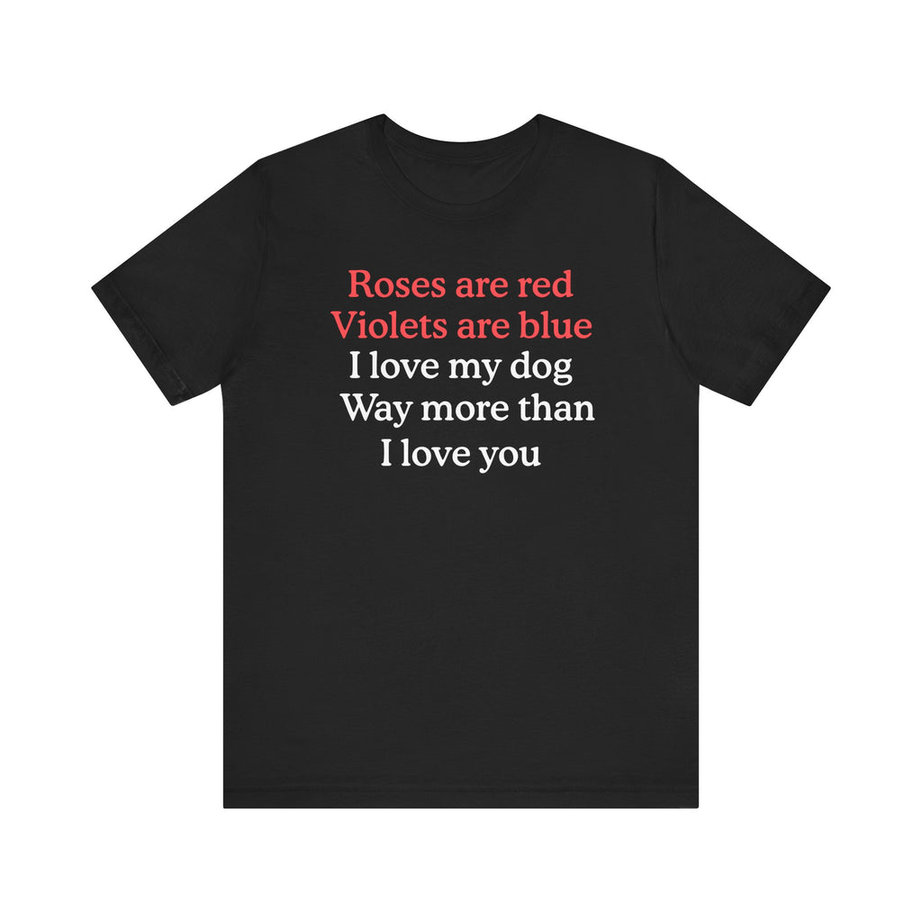 Roses are Red I Love My Dog | Funny Graphic Tee