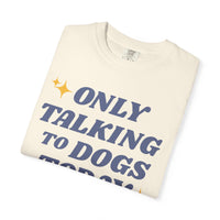 Load image into Gallery viewer, Only Talking to Dogs Today | Graphic Tee
