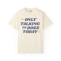 Only Talking to Dogs Today | Graphic Heavyweight Tee