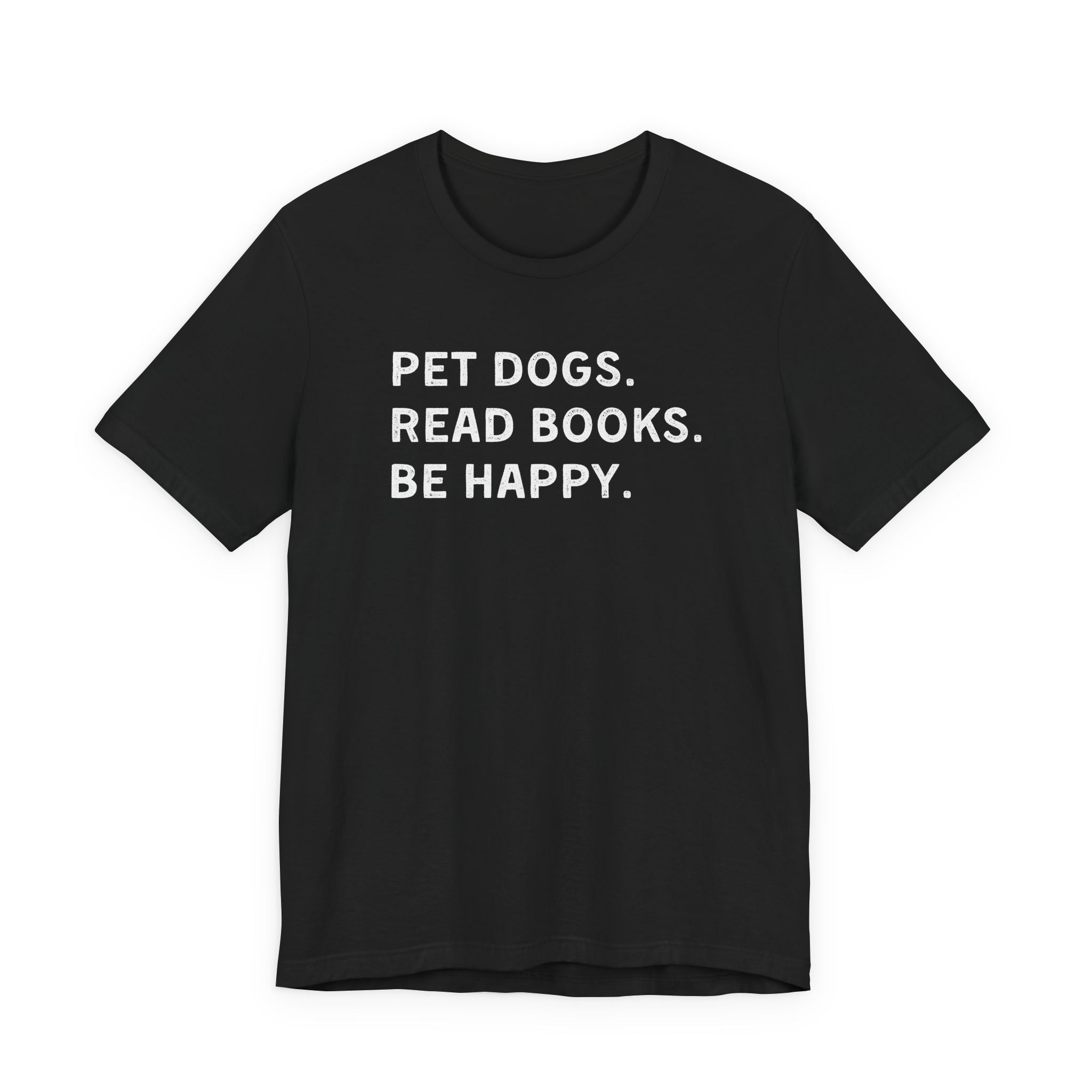 Pet Dogs. Read Books. Be Happy. | Graphic Tee