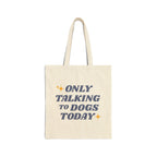 Only Talking To Dogs Today | Tote Bag