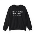 Life is Better with a Dog - or Two or Three | Sweatshirt