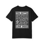 You Gotta Love Dogs | Graphic Heavyweight Tee