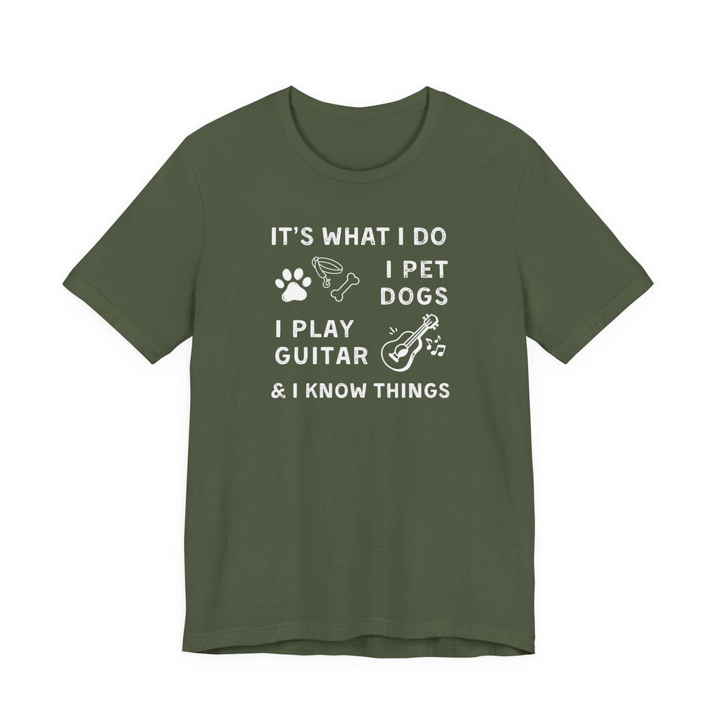 What I Do. Pet Dogs. Play Guitar. Know Things. | Funny Graphic Tee