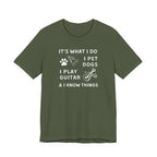 What I Do. Pet Dogs. Play Guitar. Know Things. | Funny Graphic Tee