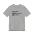 Pet Dogs. Read Books. Be Happy. | Graphic Tee