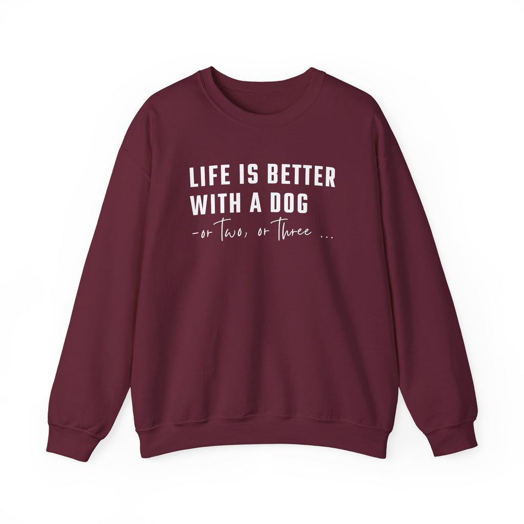 Life is Better with a Dog - or Two or Three | Sweatshirt