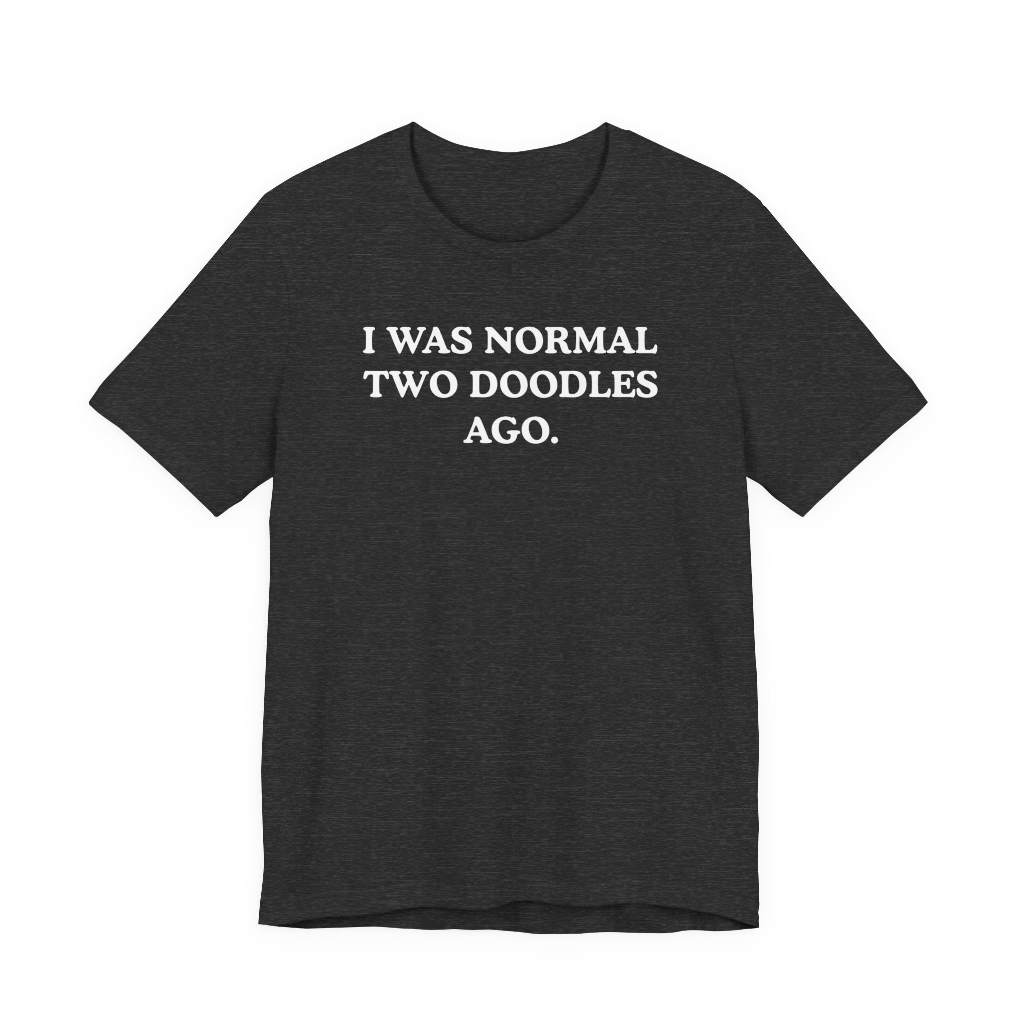 I Was Normal Two Doodles Ago | Graphic Tee