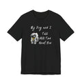 My Dog and I Talk Shih Tzu About You | Funny Graphic Tee