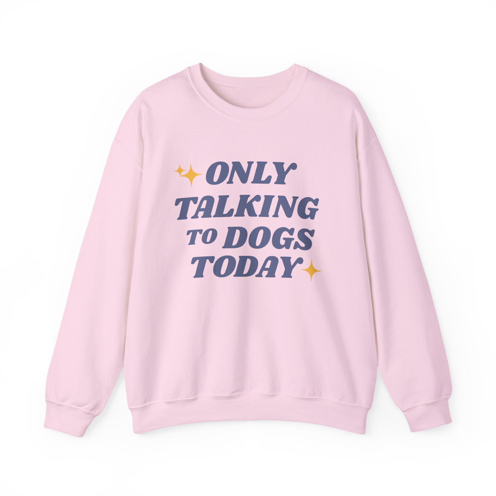 Only Talking to Dogs Today | Sweatshirt