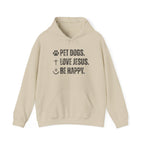 Pet Dogs. Love Jesus. Be Happy. | Hoodie