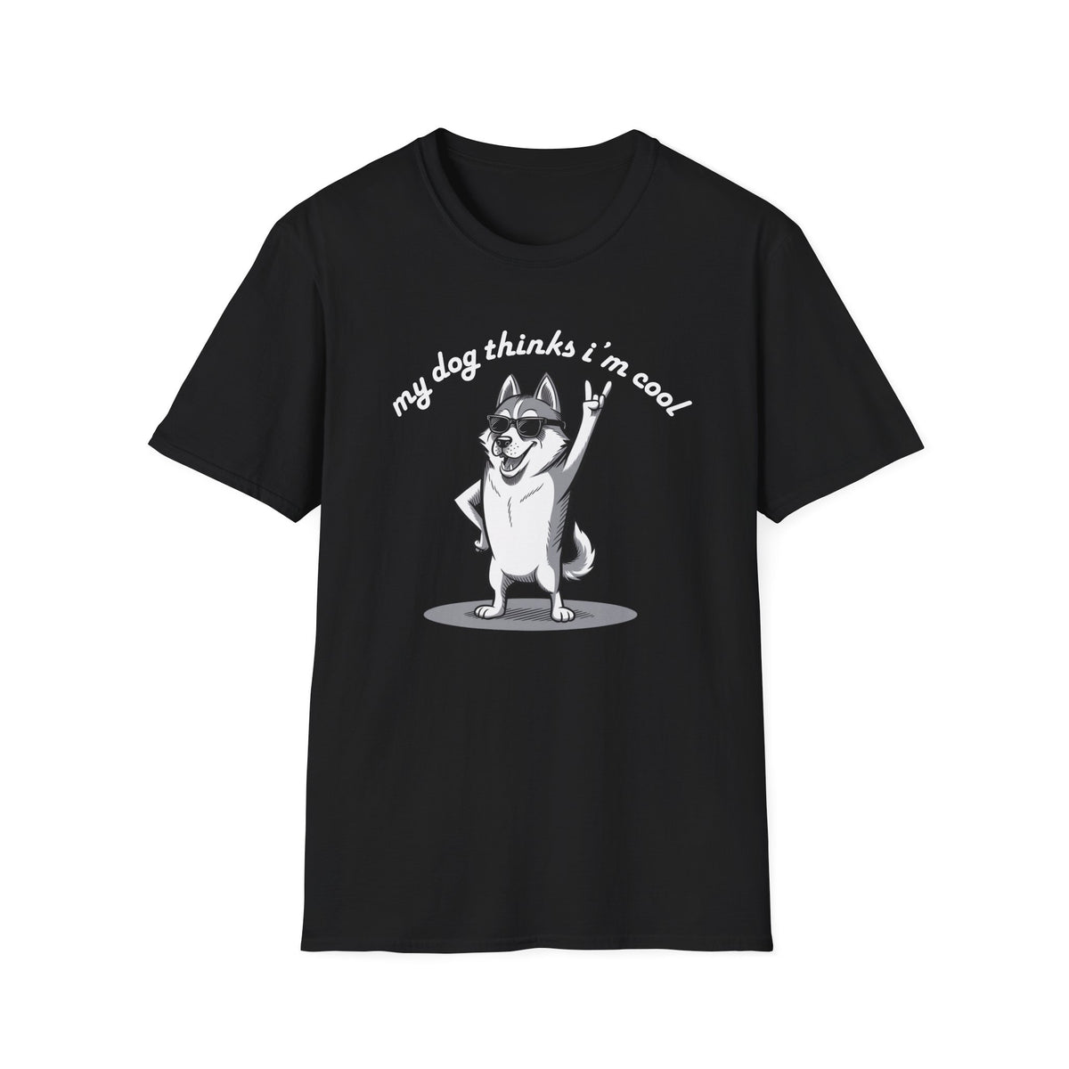 My Dog Thinks I'm Cool T-Shirt