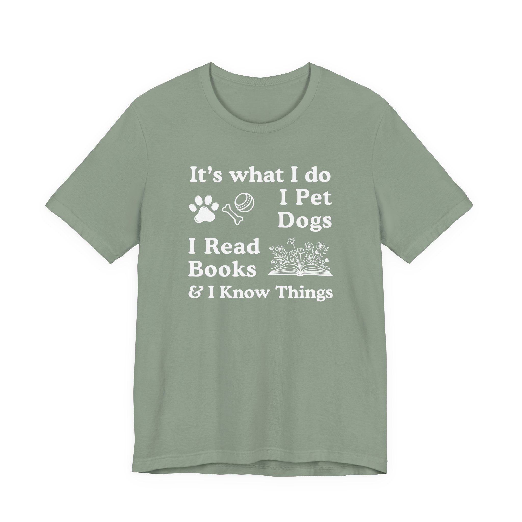 It’s What I Do - I Pet Dogs, I Read Books & I Know Things | Funny Graphic Tee