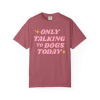 Only Talking to Dogs Today | Graphic Heavyweight Tee