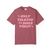Load image into Gallery viewer, Only Talking to Dogs Today | Graphic Tee
