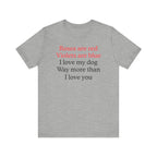 Roses are Red I Love My Dog | Funny Graphic Tee
