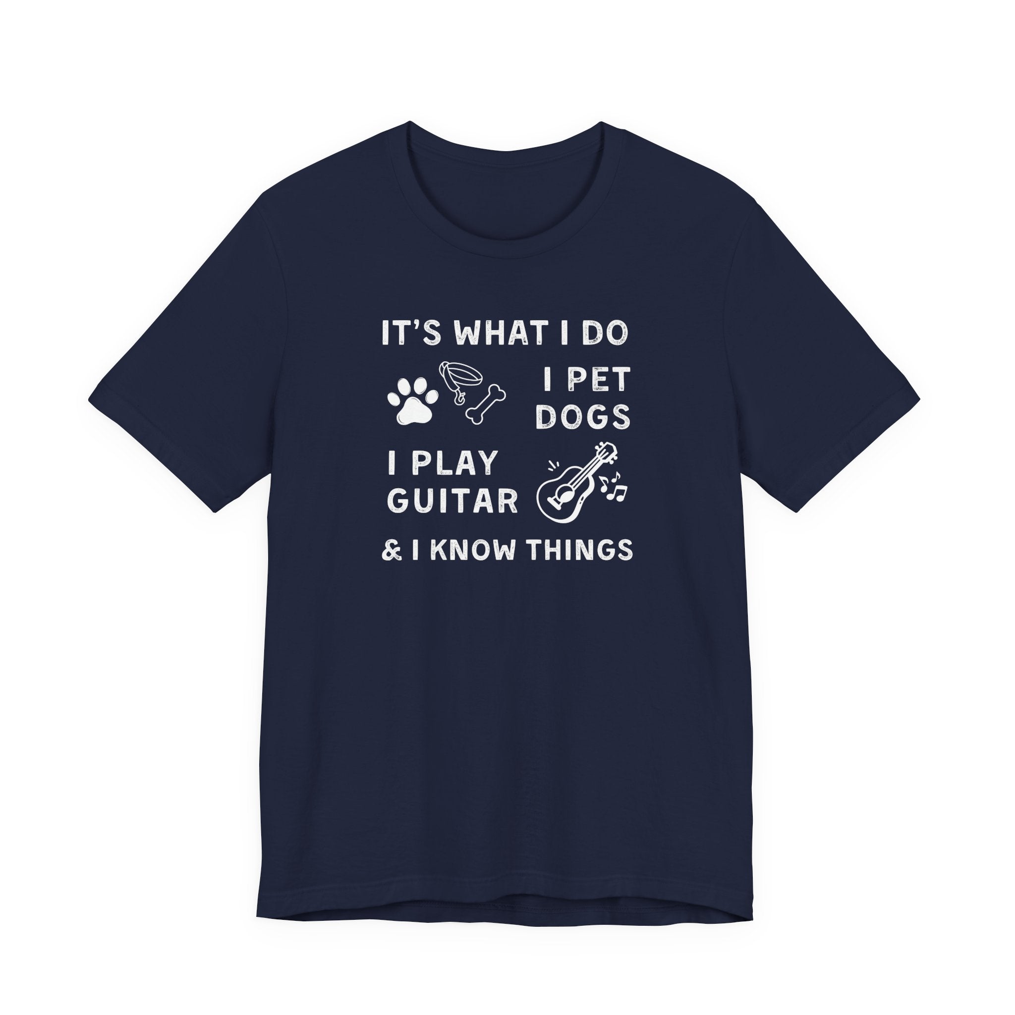 What I Do. Pet Dogs. Play Guitar. Know Things. | Funny Graphic Tee