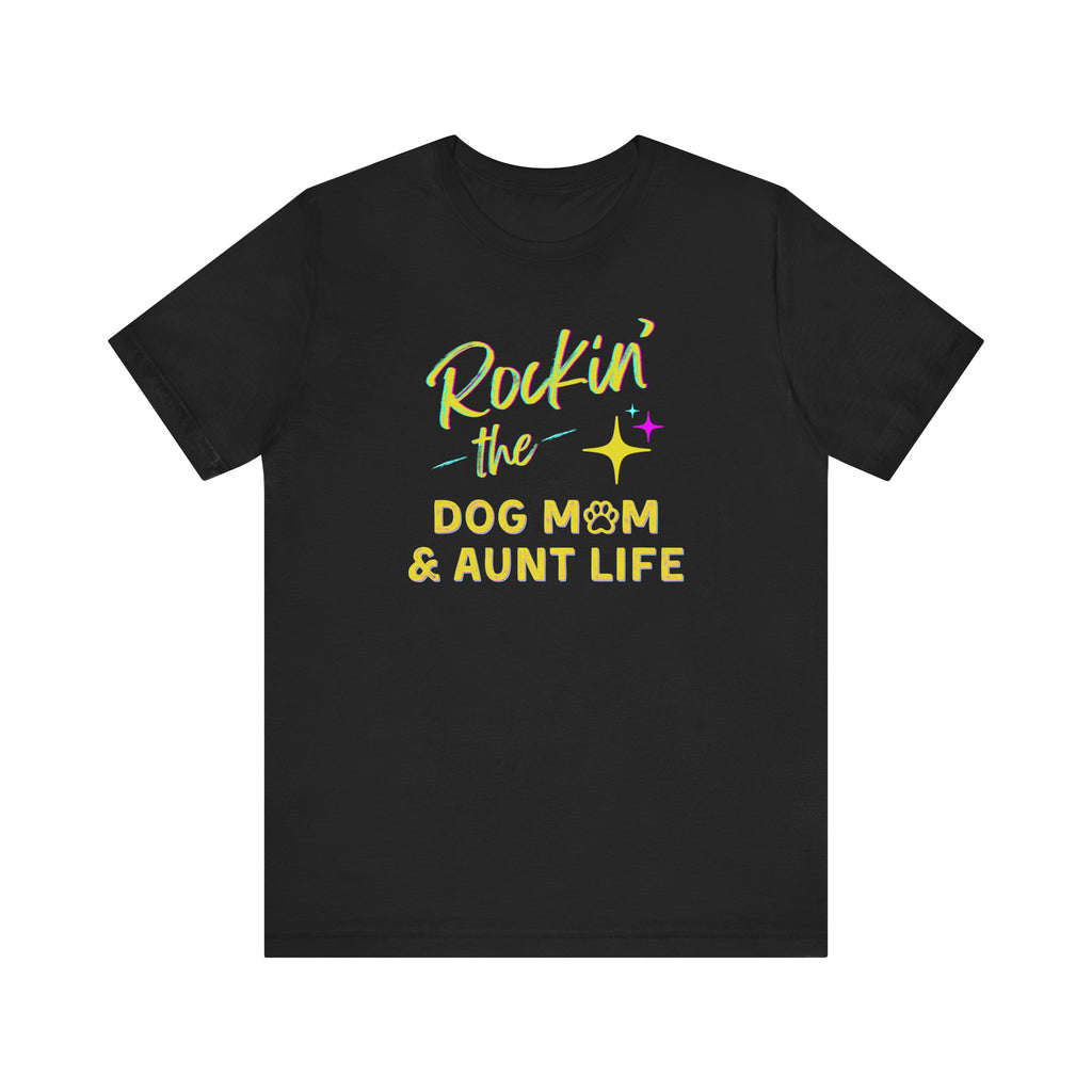 Rockin the Dog Mom And Aunt Life | Graphic Tee